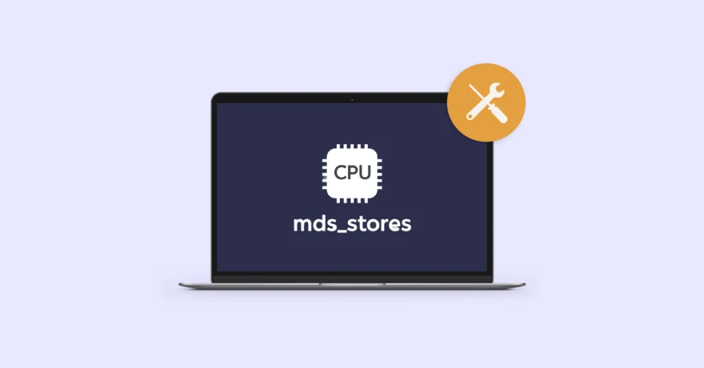 Mengapa Proses mds_stores Memakan Banyak CPU?